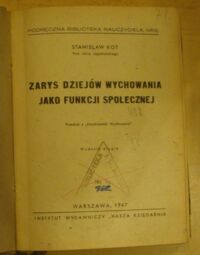 Zdjęcie nr 2 okładki Kot Stanisław Zarys dziejów wychowania jako funkcji społecznej. Przedruk z "Encyklopedii wychowania". /Podręczna Biblioteka Nauczyciela. Nr 6