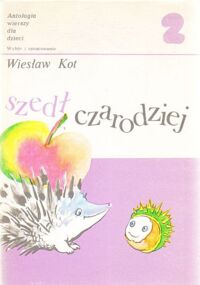 Zdjęcie nr 2 okładki Kot Wiesław /oprac./ Szedł czarodziej. Antologia wierszy dla dzieci. Tom I-II.