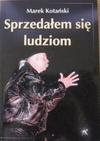 Miniatura okładki Kotański Marek Sprzedałem się ludziom.