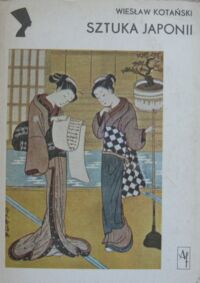 Miniatura okładki Kotański Wiesław Sztuka Japonii. Zarys. /Kultury Starożytne i Cywilizacje Pozaeuropejskie/