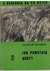 Miniatura okładki Kotański Zbigniew Jak powstają góry? /Z Geologią na Co Dzień/