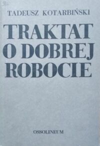 Miniatura okładki Kotarbiński Tadeusz Traktat o dobrej robocie.