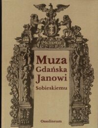 Miniatura okładki Kotarski Edmund Muza gdańska Janowi Sobieskiemu 1673-1696.