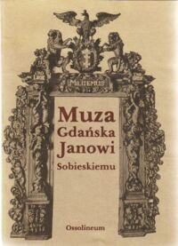 Miniatura okładki Kotarski Edmund Muza gdańska Janowi Sobieskiemu 1673-1696.
