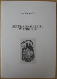 Miniatura okładki Kotłowski Jan Sztuka ekslibrisu w Toruniu.