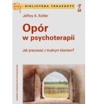 Miniatura okładki Kottler Jeffrey A. Opór w psychoterapii. Jak pracować z trudnym klientem? /Biblioteka Terapeuty/