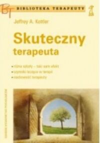 Miniatura okładki Kottler Jeffrey A. Skuteczny terapeuta. 