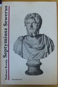 Zdjęcie nr 1 okładki Kotula Tadeusz Septymiusz Sewerus. Cesarz z Lepcis Magna. /Cykl biograficzny Ossolineum/