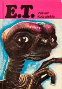 Miniatura okładki Kotzwinkle William E.T. Przygody istoty pozaziemskiej na Ziemi. 