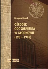 Miniatura okładki Kowal Grzegorz  Ośrodek odosobnienia w Grodkowie (1981-1982)