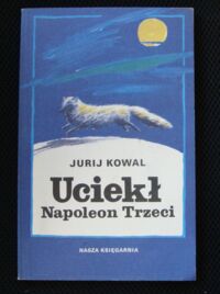 Miniatura okładki Kowal Jurij /przekł. Wawiłow Danuta/ Uciekł Napoleon Trzeci. 