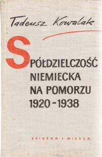 Miniatura okładki Kowalak Tadeusz Spółdzielczość niemiecka na Pomorzu 1920 - 1938. / Gospodarka Polski 1918 - 1939/.