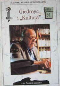 Miniatura okładki Kowalczyk Andrzej Stanisław Giedroyc i "Kultura". /A To Polska Właśnie/