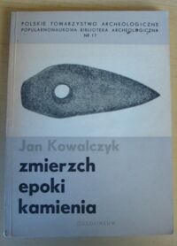 Miniatura okładki Kowalczyk Jan Zmierzch epoki kamienia. /Popularnonaukowa Biblioteka Archeologiczna Nr 17/