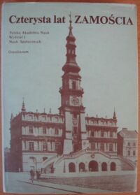 Zdjęcie nr 1 okładki Kowalczyk Jerzy /red./ Czterysta lat Zamościa.