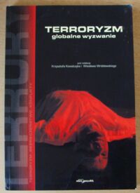 Miniatura okładki Kowalczyk Krzysztof, Wróblewski Wiesław /red./ Terroryzm. Globalne wyzwanie.
