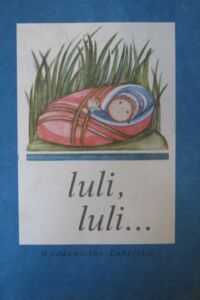 Miniatura okładki Kowalczykówna Jolanta /wyb./ Lipowska Jadwiga /ilustr./ Luli, luli...(Wybór kołysanek)