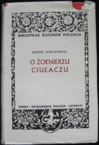 Miniatura okładki Kowalewski Janusz O żołnierzu ciułaczu. /Biblioteka Autorów Polskich/