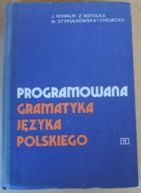 Miniatura okładki Kowalik Jadwiga, Matulka Zofia, Stypułkowska-Chojecka Maria Programowana gramatyka języka polskiego dla szkół pracujących.