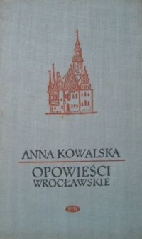 Miniatura okładki Kowalska Anna Opowieści wrocławskie. Uliczka Klasztorna. Wielka próba. Notatki wrocławskie.