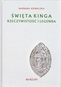 Miniatura okładki Kowalska Barbara Święta Kinga. Rzeczywistość i legenda. Studium źródłoznawcze.