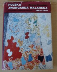 Zdjęcie nr 1 okładki Kowalska Bożena Polska Awangarda Malarska 1945-1970. Szanse i mity.