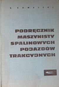 Zdjęcie nr 1 okładki Kowalski Ewald Podręcznik maszynisty spalinowych pojazdów trakcyjnych.