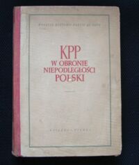 Miniatura okładki Kowalski J., Kalicki F., Zachariasz Sz. /red./ KPP w obronie niepodległości Polski.