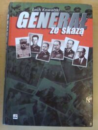 Miniatura okładki Kowalski Lech Generał ze skazą. Biografia wojskowa gen. armii Wojciecha Jaruzelskiego.