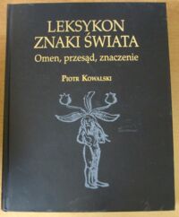 Miniatura okładki Kowalski Piotr Leksykon. Znaki czasu. Omen, przesąd, znaczenie.