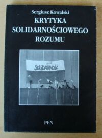 Miniatura okładki Kowalski Sergiusz Krytyka solidarnościowego rozumu. Studium z socjologii myślenia potocznego.