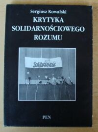 Miniatura okładki Kowalski Sergiusz Krytyka solidarnościowego rozumu. Studium z socjologii myślenia potocznego.