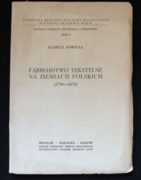 Zdjęcie nr 1 okładki Kowecka Elżbieta Farbiarstwo tekstylne na ziemiach polskich(1750-1870). /Studia z Dziejów Rzemiosła i Przemysłu. Tom 2//