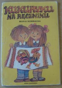 Miniatura okładki Kownacka Maria /ilustr. Karwowska-Wnuczak Julitta/ Kukuryku na ręczniku.