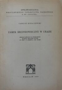 Miniatura okładki Kozaczewski Tadeusz Zamek średniowieczny w Urazie. Przedstawione na posiedzeniu Komisji Historii Sztuki w dniu 15 czerwca 1953 roku.