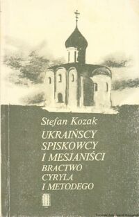 Miniatura okładki Kozak Stefan Ukraińscy spiskowcy i mesjaniści. Bractwo Cyryla i Metodego. 