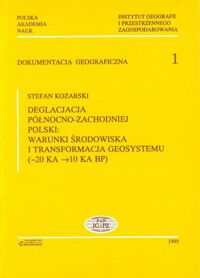 Miniatura okładki Kozarski Stefan Deglacjacja północno- zach. Polski: Warunki środowiska i transformacja geosystemu /20 KA - 10 KA BP/