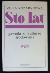 Miniatura okładki Kozarynowa Zofia Sto lat. Gawęda o kulturze środowiska.