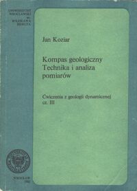 Zdjęcie nr 1 okładki Koziar Jan Kompas geologiczny. Technika i analiza pomiarów. Ćwiczenia z geologii dynamicznej cz. III.