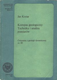 Miniatura okładki Koziar Jan Kompas geologiczny. Technika i analiza pomiarów. Ćwiczenia z geologii dynamicznej cz. III.