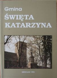 Miniatura okładki Kozioł I., Matuszewski H., Załęski J. Gmina Święta Katarzyna. / Inwentaryzacja Krajoznawcza Woj.Wrocł. Zeszyt 15 /