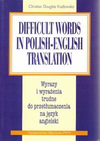 Zdjęcie nr 1 okładki Kozłowska Chistian Douglas Difficult words in polish-english translation. Wyrazy i wyrażenia trudne do przetłumaczenia na język angielski.