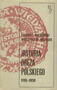 Miniatura okładki Kozłowski Eligiusz, Wrzosek Mieczysław Historia oręża polskiego 1795-1939. /Biblioteka Wiedzy Historycznej/