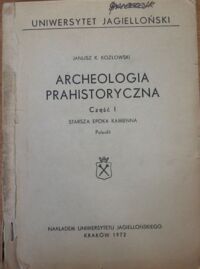 Miniatura okładki Kozłowski Janusz K. Archeologia Prahistoryczna. Część I Starsza epoka kamienna. Paleolit.