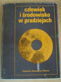 Zdjęcie nr 1 okładki Kozłowski Janusz K., Kozłowski Stefan K. /red./ Człowiek i środowisko w pradziejach.