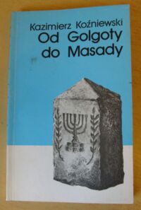 Miniatura okładki Koźniewski Kazimierz Od Golgoty do Masady.