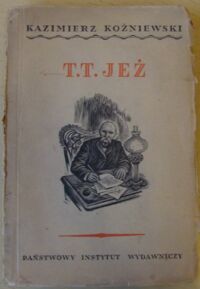 Zdjęcie nr 1 okładki Koźniewski Kazimierz T.T. Jeż "Siewacz" (Zygmunt Miłkowski). /Żywoty Znakomitych Polaków pod red. A. Wata/