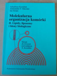 Zdjęcie nr 1 okładki Kozubek A., Sikorski A.F., Szopa J. Molekularna organizacja komórki. Tom II. Lipidy, liposomy i błony biologiczne.