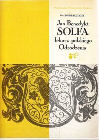 Miniatura okładki Kożuszek Waldemar Jan Benedykt Solfa - lekarz polskiego odrodzenia.