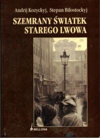 Miniatura okładki Kozyckyj Andrij, Bilostockyj Stepan Szemrany światek starego Lwowa.